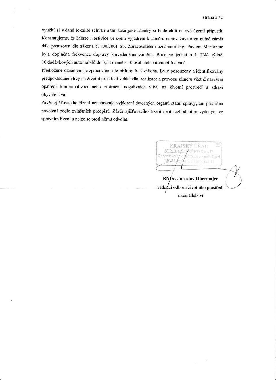 pavlem Mart'anem byla doplndna ftekvence dopmry k uvedendmu zim6ru. Bude se j dnat o I TNA fidni, 10 dod.ivkowch automobilt do 3,5 t denne a l0 osobnlch automobili dennd.