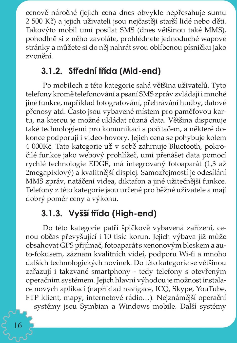 Střední třída (Mid-end) Po mobilech z této kategorie sahá většina uživatelů.