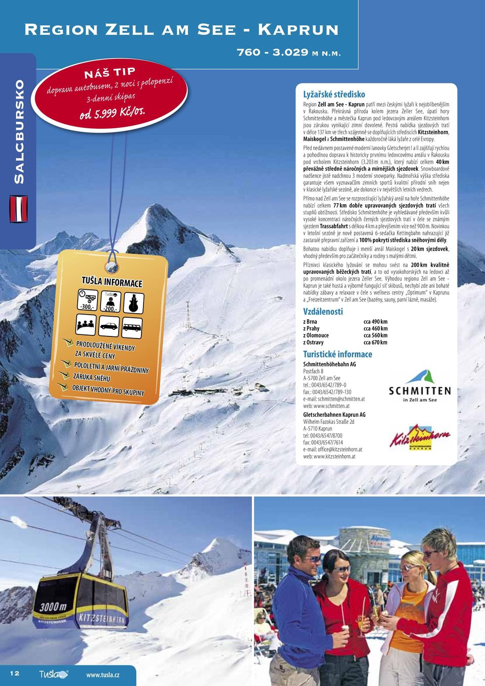 n.m. Lyžařské středisko Region Zell am See - Kaprun patří mezi českými lyžaři k joblíbenějším v Rakousku.