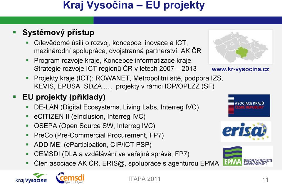 (SF) EU projekty (příklady) DE-LAN (Digital Ecosystems, Living Labs, Interreg IVC) ecitizen II (einclusion, Interreg IVC) OSEPA (Open Source SW, Interreg IVC) PreCo (Pre-Commercial