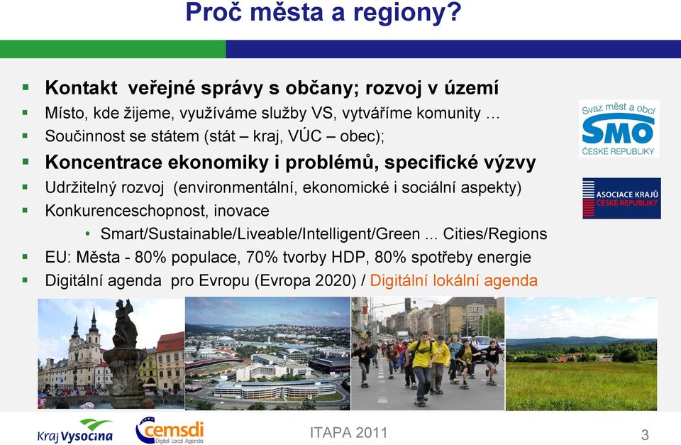 (stát kraj, VÚC obec); Koncentrace ekonomiky i problémů, specifické výzvy Udržitelný rozvoj (environmentální, ekonomické i