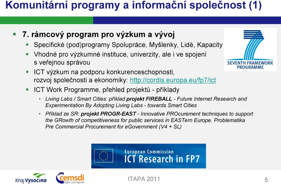 na podporu konkurenceschopnosti, rozvoj společnosti a ekonomiky: http://cordis.europa.