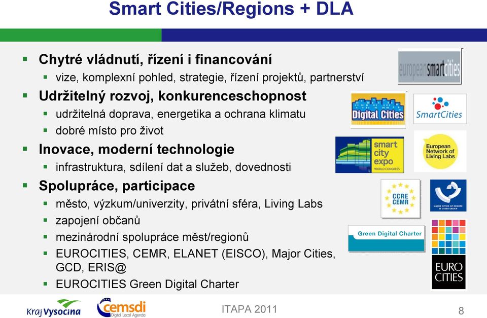 technologie infrastruktura, sdílení dat a služeb, dovednosti Spolupráce, participace město, výzkum/univerzity, privátní sféra, Living