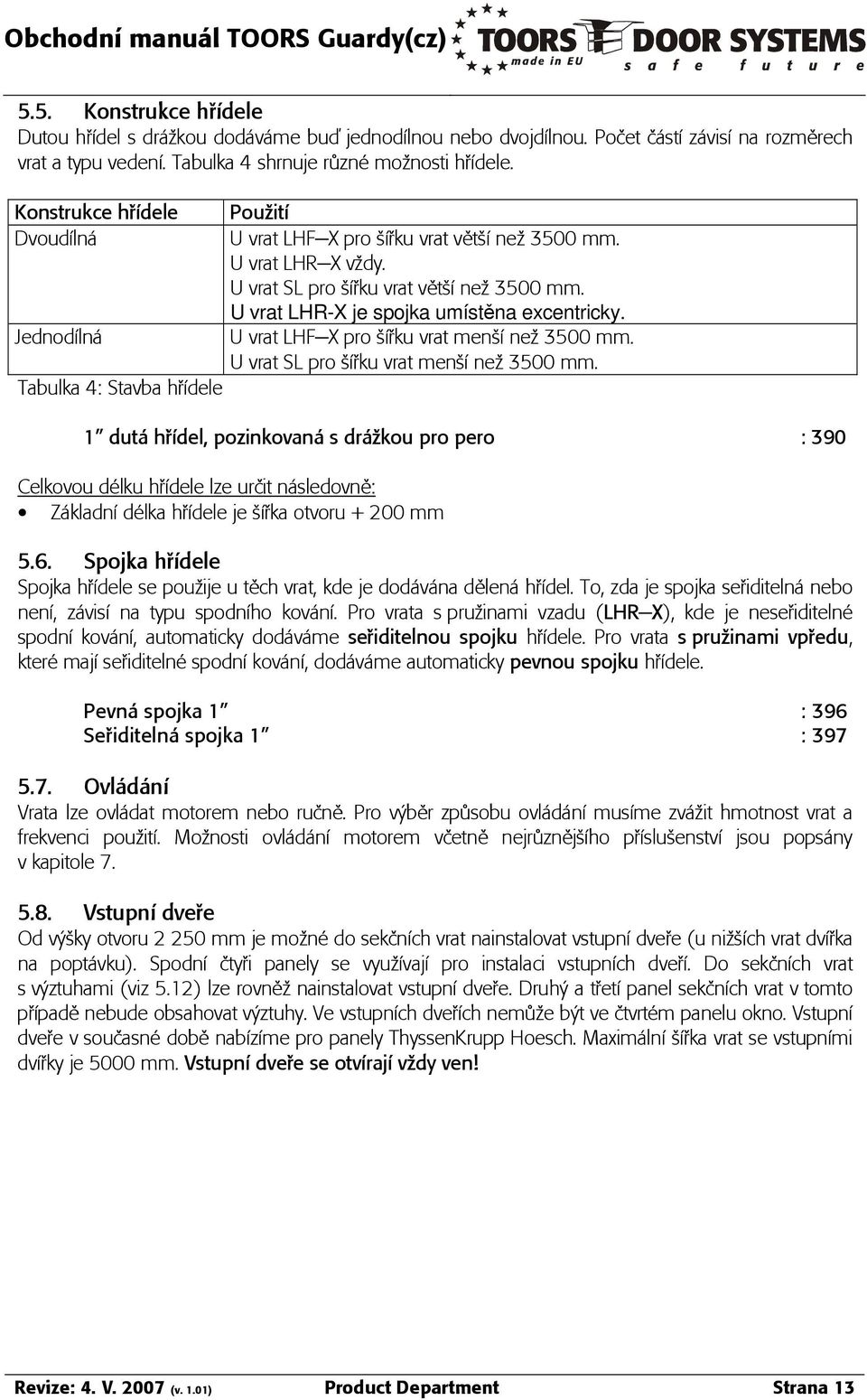 JednodÁln U vrat LHF-X pro îáúku vrat menîá neò 3500 mm. U vrat SL pro îáúku vrat menîá neò 3500 mm.