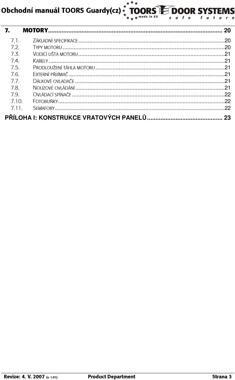 ..21 7.8. NOUZOV OVLªDªN«...21 7.9. OVLªDAC«SP«NA E...22 7.10. FOTOBUÃKY...22 7.11. SEMAFORY.