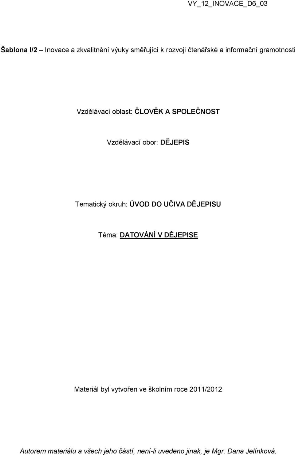 SPOLEČNOST Vzdělávací obor: DĚJEPIS Tematický okruh: ÚVOD DO UČIVA