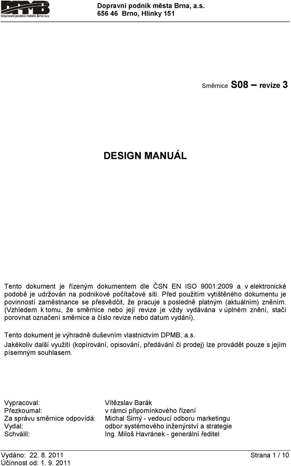 Před použitím vytištěného dokumentu je povinností zaměstnance se přesvědčit, že pracuje s posledně platným (aktuálním) zněním.