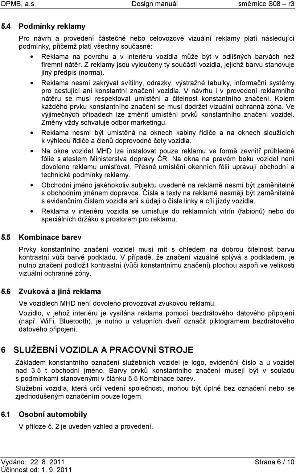 Reklama nesmí zakrývat svítilny, odrazky, výstražné tabulky, informační systémy pro cestující ani konstantní značení vozidla.