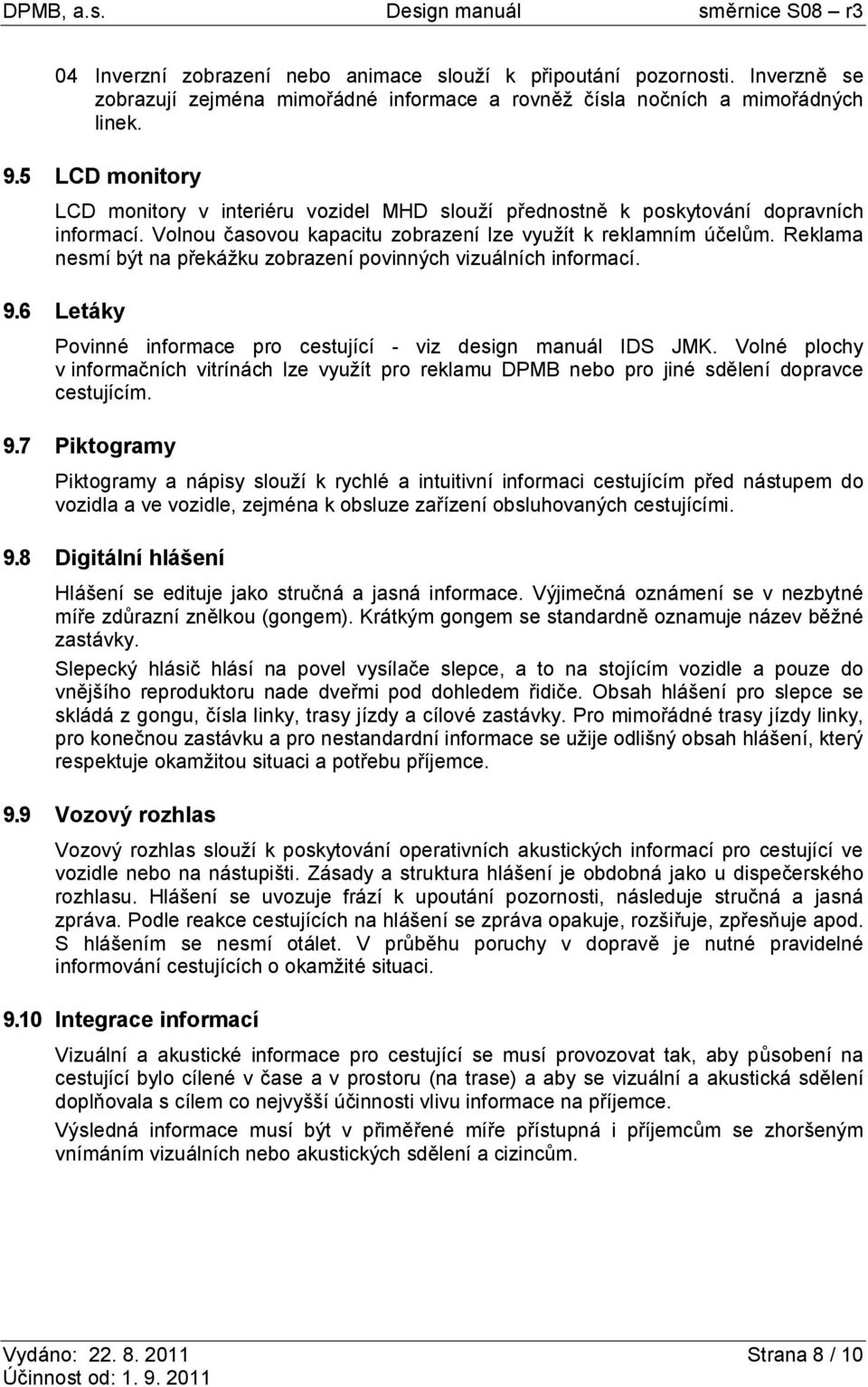 Reklama nesmí být na překážku zobrazení povinných vizuálních informací. 9.6 Letáky Povinné informace pro cestující - viz design manuál IDS JMK.