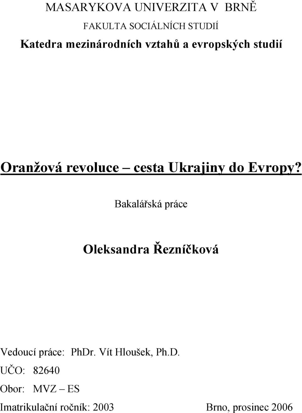 do Evropy? Bakalářská práce Oleksandra Řezníčková Vedoucí práce: PhDr.