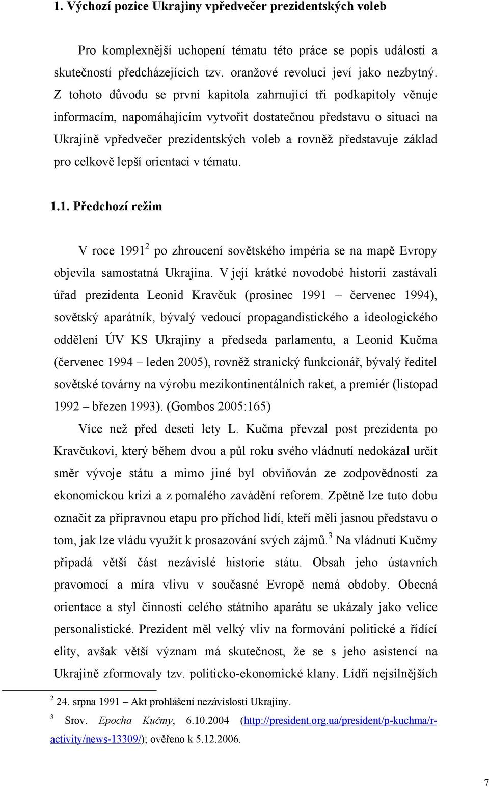 základ pro celkově lepší orientaci v tématu. 1.1. Předchozí režim V roce 1991 2 po zhroucení sovětského impéria se na mapě Evropy objevila samostatná Ukrajina.