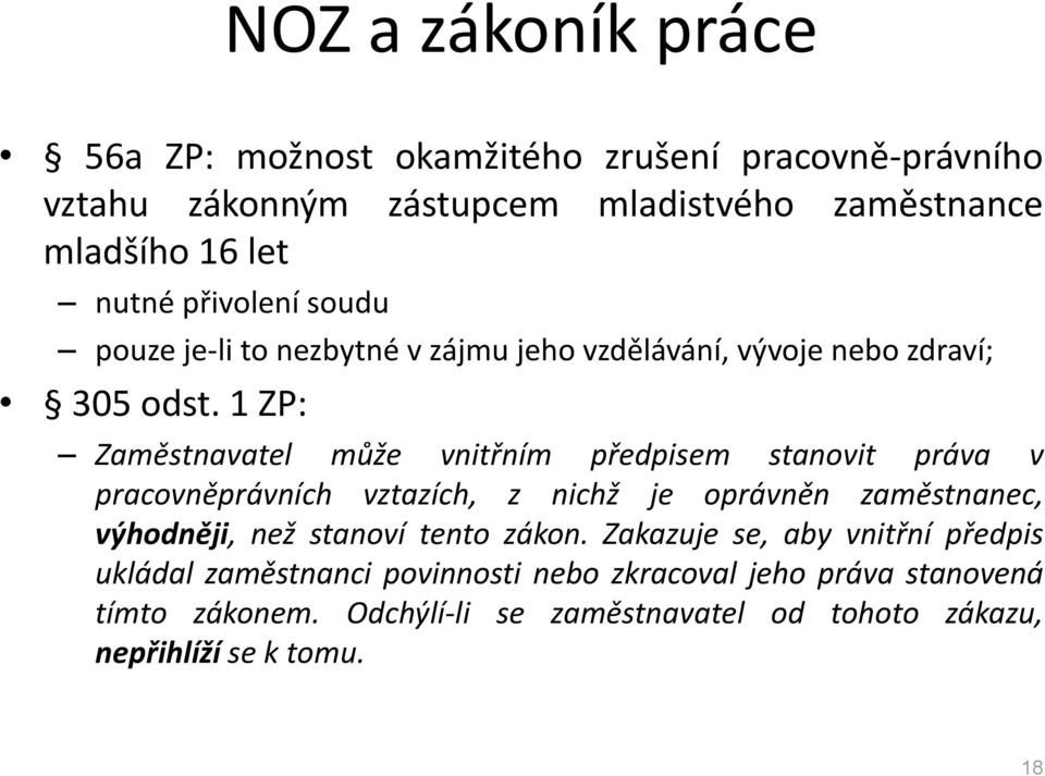 1 ZP: Zaměstnavatel může vnitřním předpisem stanovit práva v pracovněprávních vztazích, z nichž je oprávněn zaměstnanec, výhodněji, než stanoví