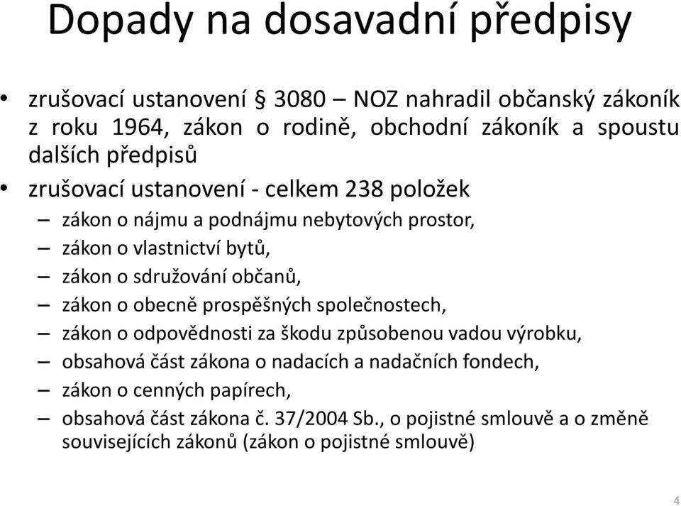 sdružování občanů, zákon o obecně prospěšných společnostech, zákon o odpovědnosti za škodu způsobenou vadou výrobku, obsahová část zákona o