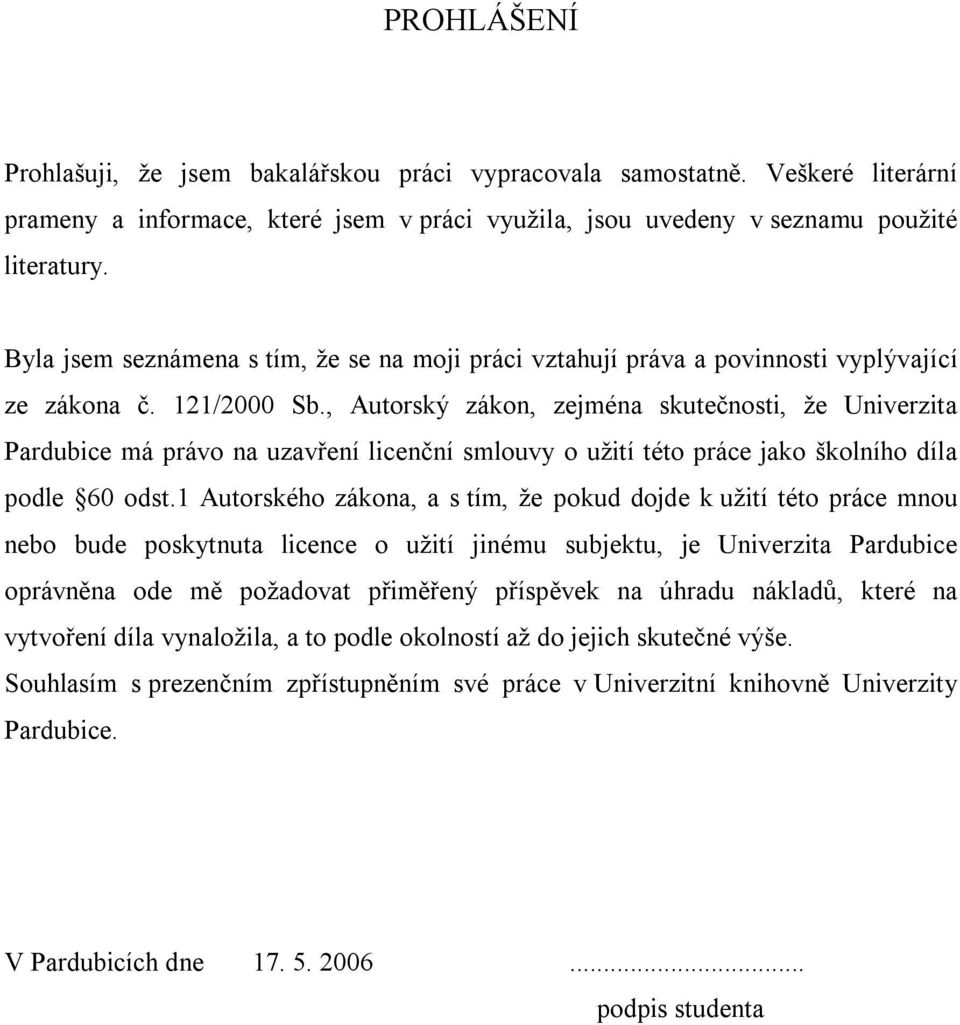 , Autorský zákon, zejména skutečnosti, že Univerzita Pardubice má právo na uzavření licenční smlouvy o užití této práce jako školního díla podle 60 odst.