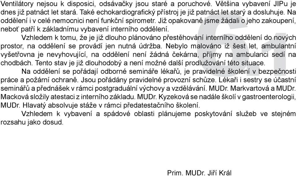 1 Vzhledem k tmu, že je již dluh plánván přestěhvání interníh ddělení d nvých prstr, na ddělení se prvádí jen nutná údržba.