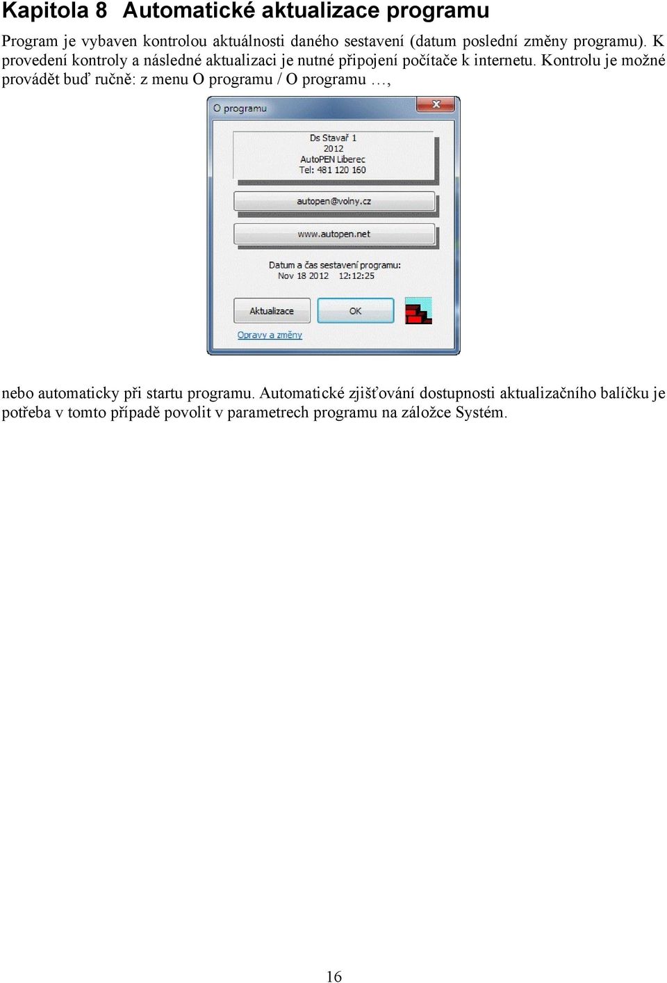 Kontrolu je možné provádět buď ručně: z menu O programu / O programu, nebo automaticky při startu programu.