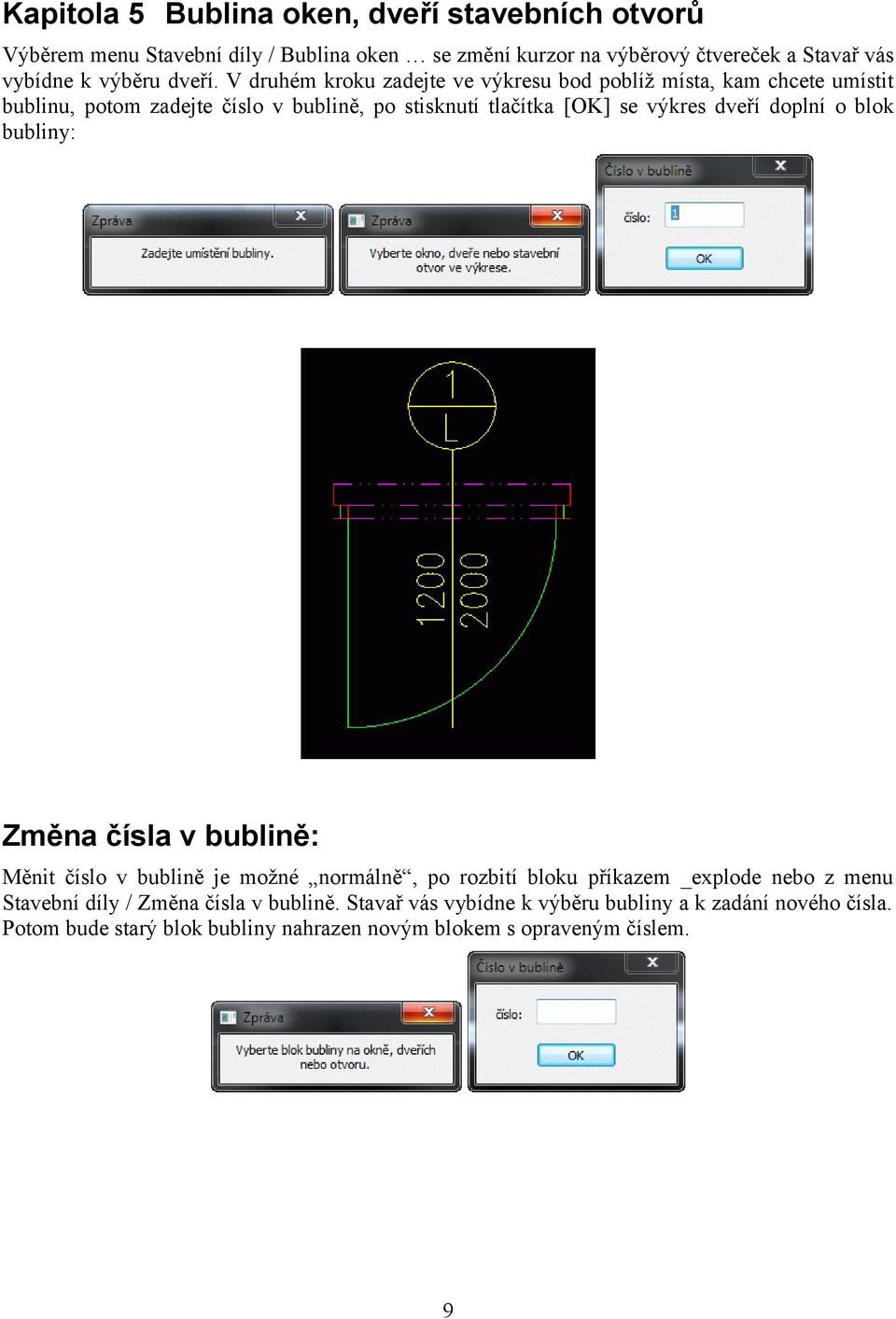 V druhém kroku zadejte ve výkresu bod poblíž místa, kam chcete umístit bublinu, potom zadejte číslo v bublině, po stisknutí tlačítka [OK] se výkres dveří