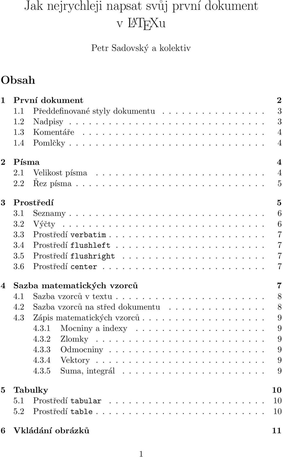 1 Seznamy.............................. 6 3.2 Výčty............................... 6 3.3 Prostředí verbatim........................ 7 3.4 Prostředí flushleft....................... 7 3.5 Prostředí flushright.