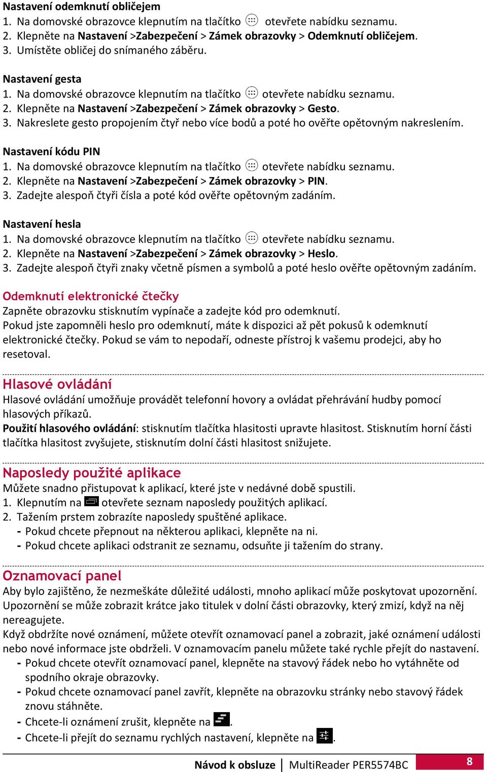 Nakreslete gesto propojením čtyř nebo více bodů a poté ho ověřte opětovným nakreslením. Nastavení kódu PIN 1. Na domovské obrazovce klepnutím na tlačítko otevřete nabídku seznamu. 2.