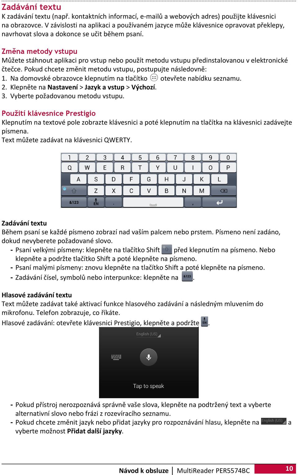 Změna metody vstupu Můžete stáhnout aplikaci pro vstup nebo použít metodu vstupu předinstalovanou v elektronické čtečce. Pokud chcete změnit metodu vstupu, postupujte následovně: 1.