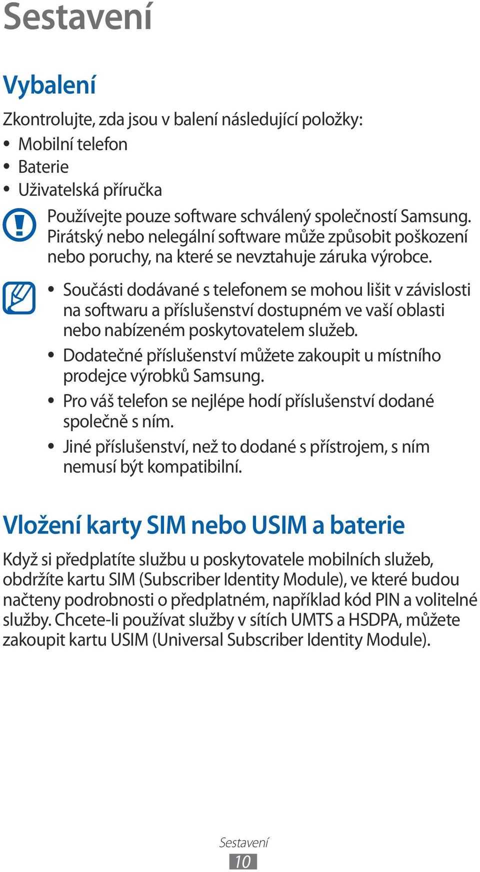 Součásti dodávané s telefonem se mohou lišit v závislosti na softwaru a příslušenství dostupném ve vaší oblasti nebo nabízeném poskytovatelem služeb.