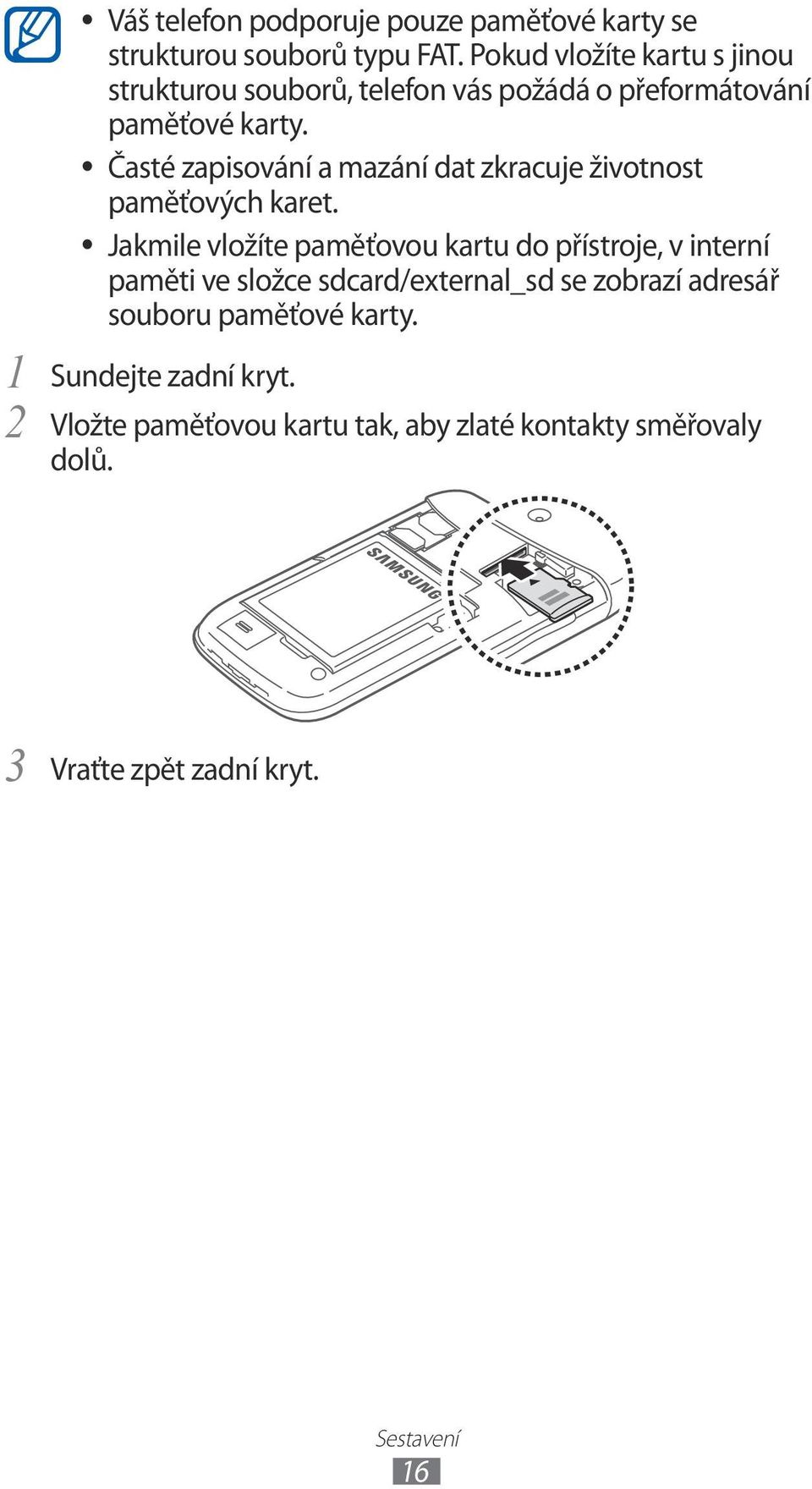 Časté zapisování a mazání dat zkracuje životnost paměťových karet.