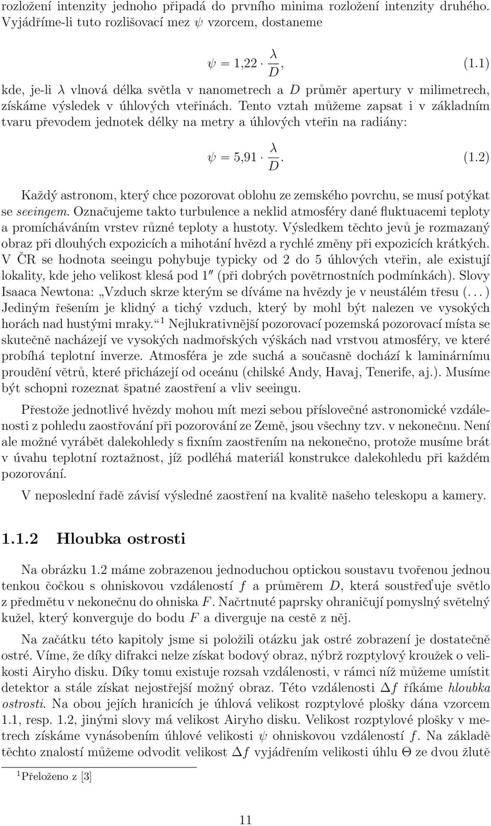 Tento vztah můžeme zapsat i v základním tvaru převodem jednotek délky na metry a úhlových vteřin na radiány: ψ 5,91 λ D. (1.