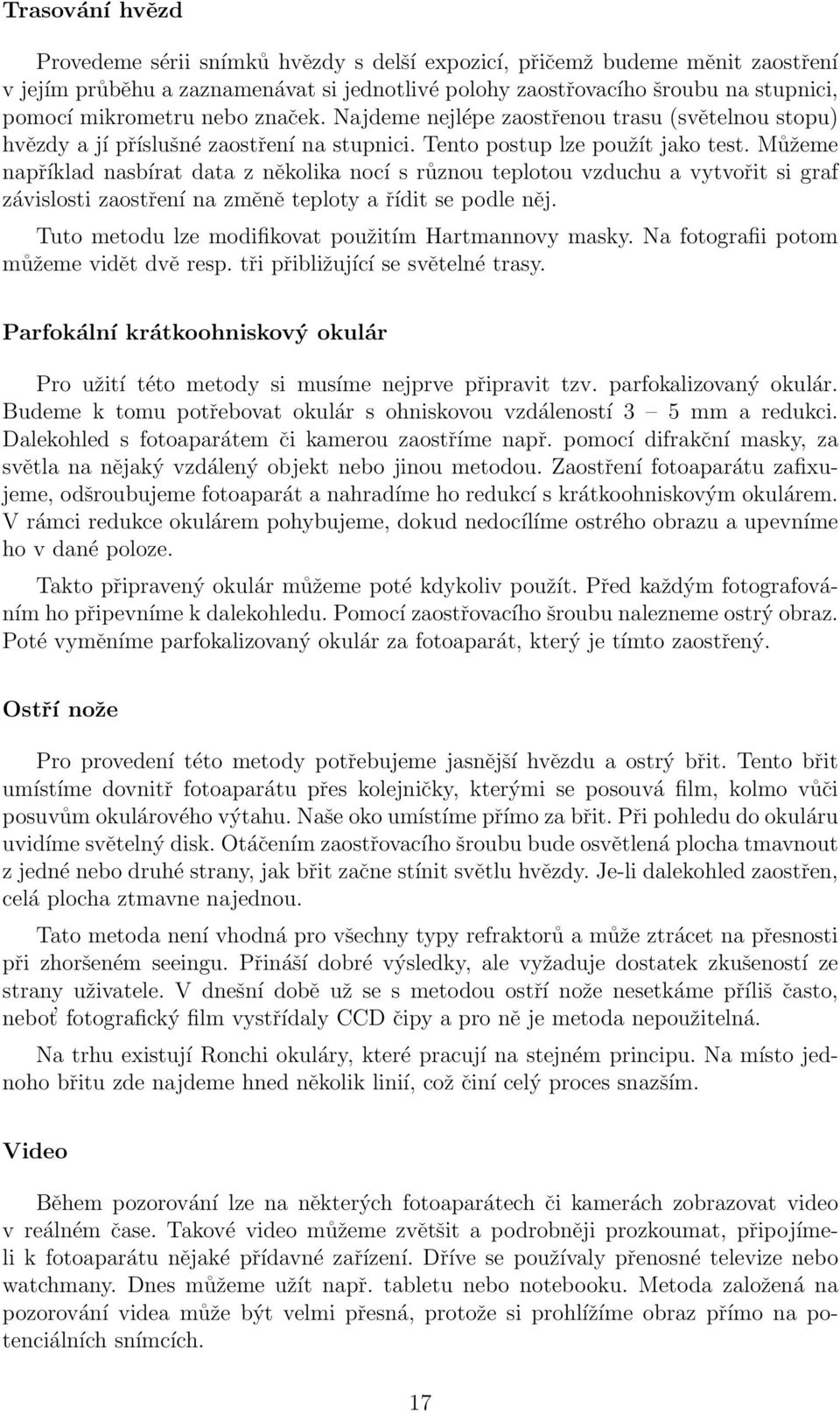 Můžeme například nasbírat data z několika nocí s různou teplotou vzduchu a vytvořit si graf závislosti zaostření na změně teploty a řídit se podle něj.