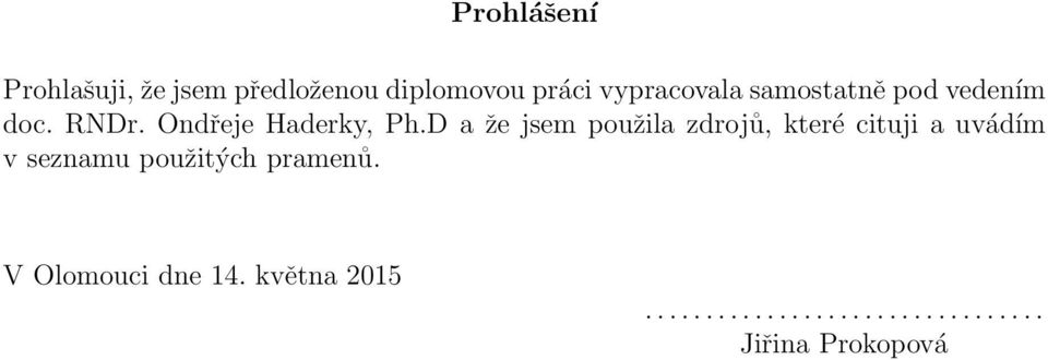 D a že jsem použila zdrojů, které cituji a uvádím v seznamu použitých