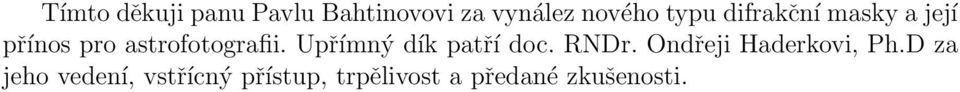 Upřímný dík patří doc. RNDr. Ondřeji Haderkovi, Ph.