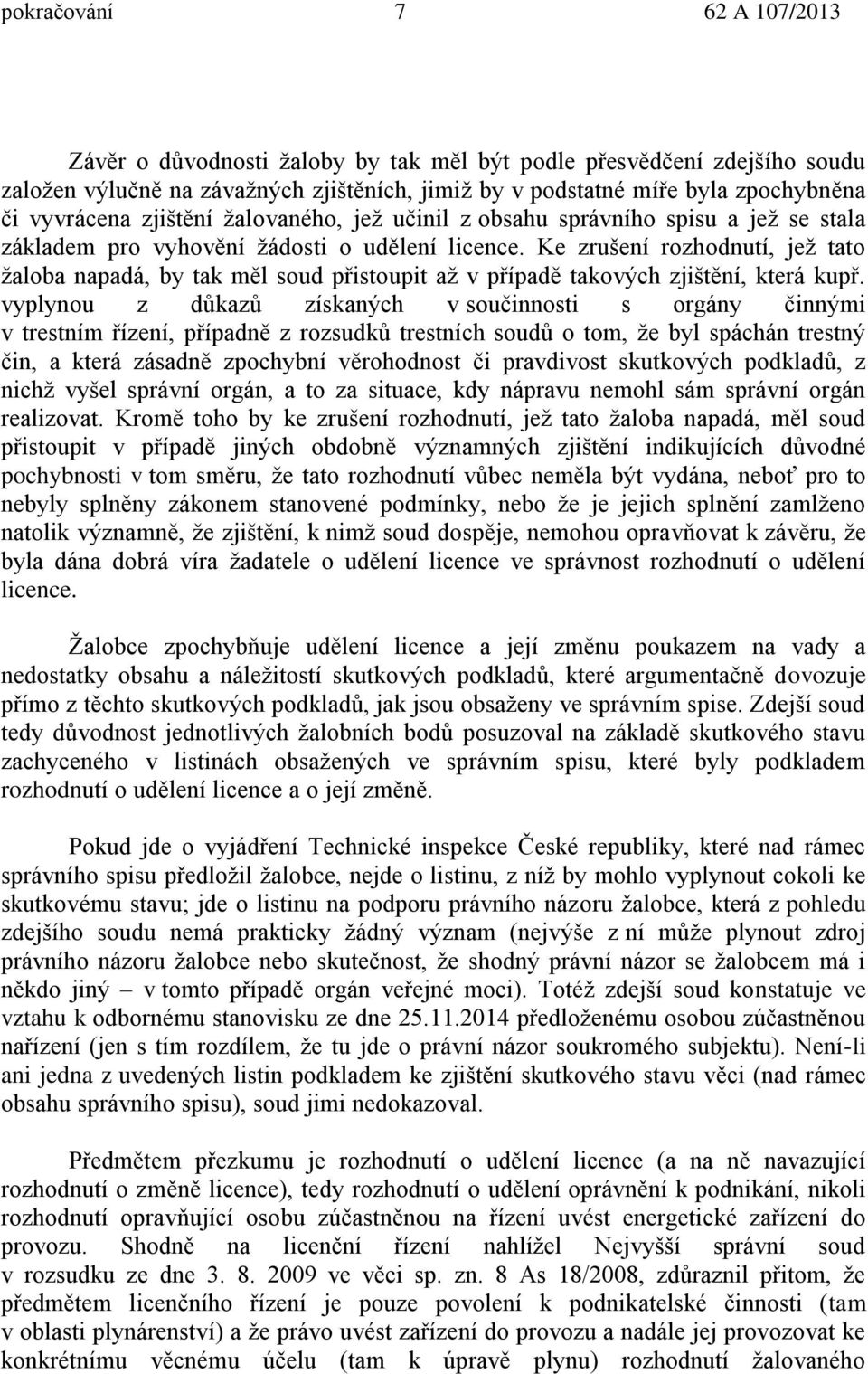 Ke zrušení rozhodnutí, jež tato žaloba napadá, by tak m l soud p istoupit až v p ípad takových zjišt ní, která kup.