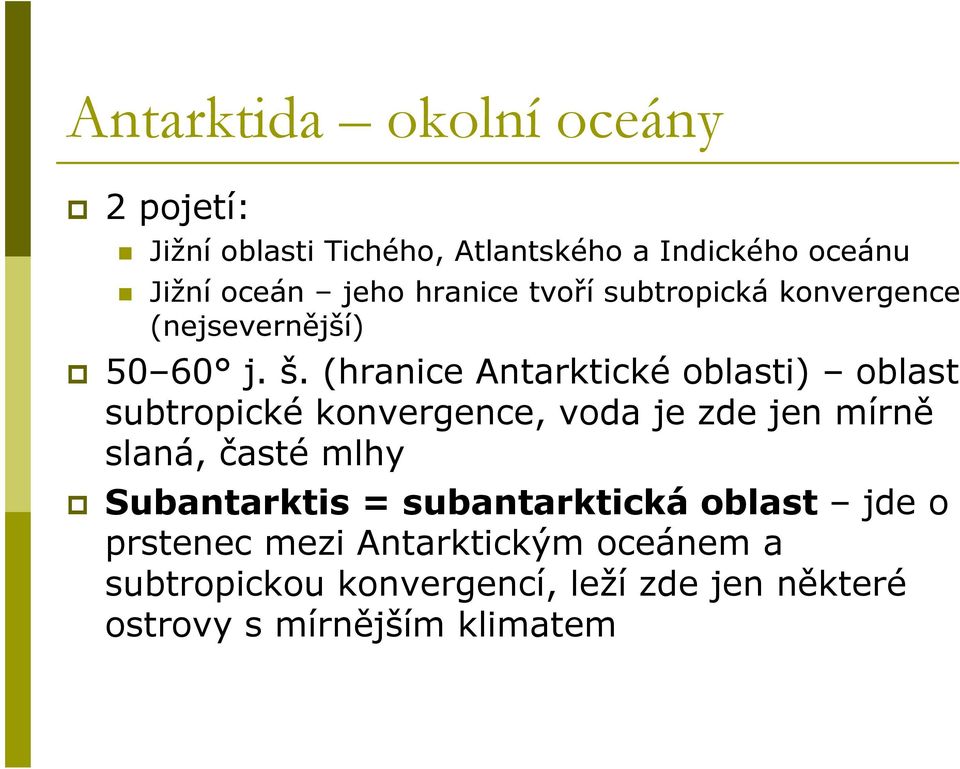 (hranice Antarktické oblasti) oblast subtropické konvergence, voda je zde jen mírně slaná, časté mlhy