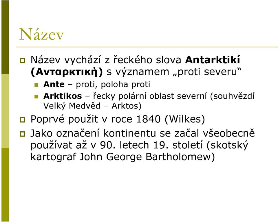 Medvěd Arktos) Poprvé použit v roce 1840 (Wilkes) Jako označení kontinentu se začal