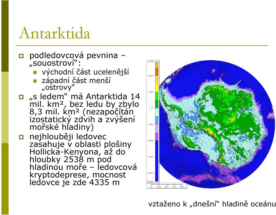 km² (nezapočítán izostatický zdvih a zvýšení mořské hladiny) nejhlouběji ledovec zasahuje v oblasti