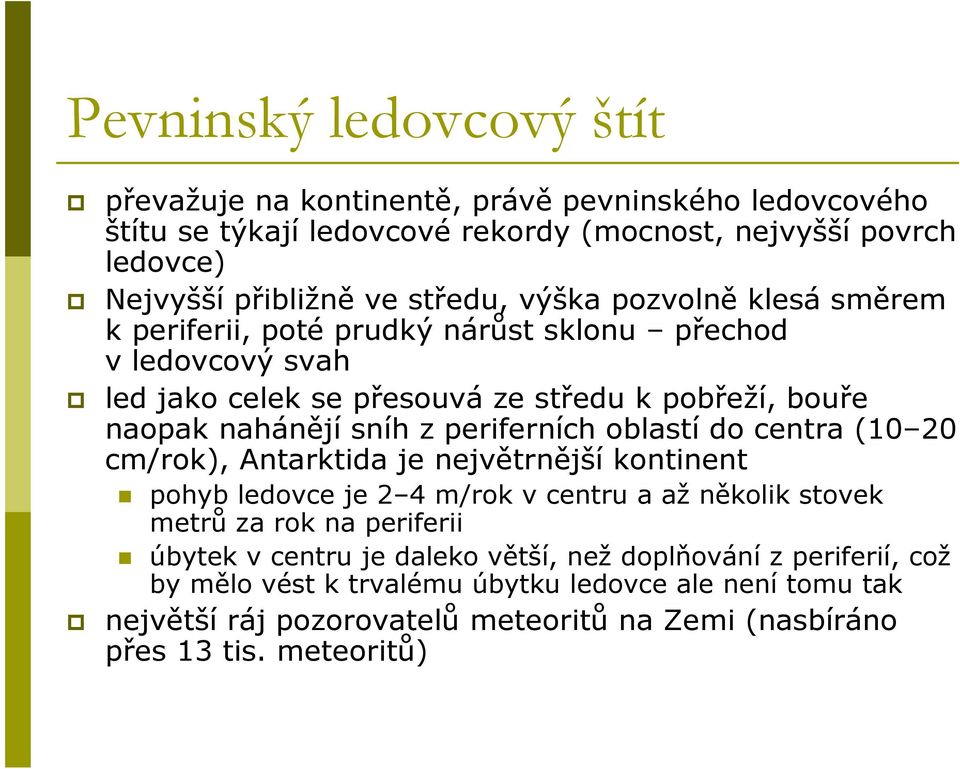 periferních oblastí do centra (10 20 cm/rok), Antarktida je největrnější kontinent pohyb ledovce je 2 4 m/rok v centru a až několik stovek metrů za rok na periferii úbytek v