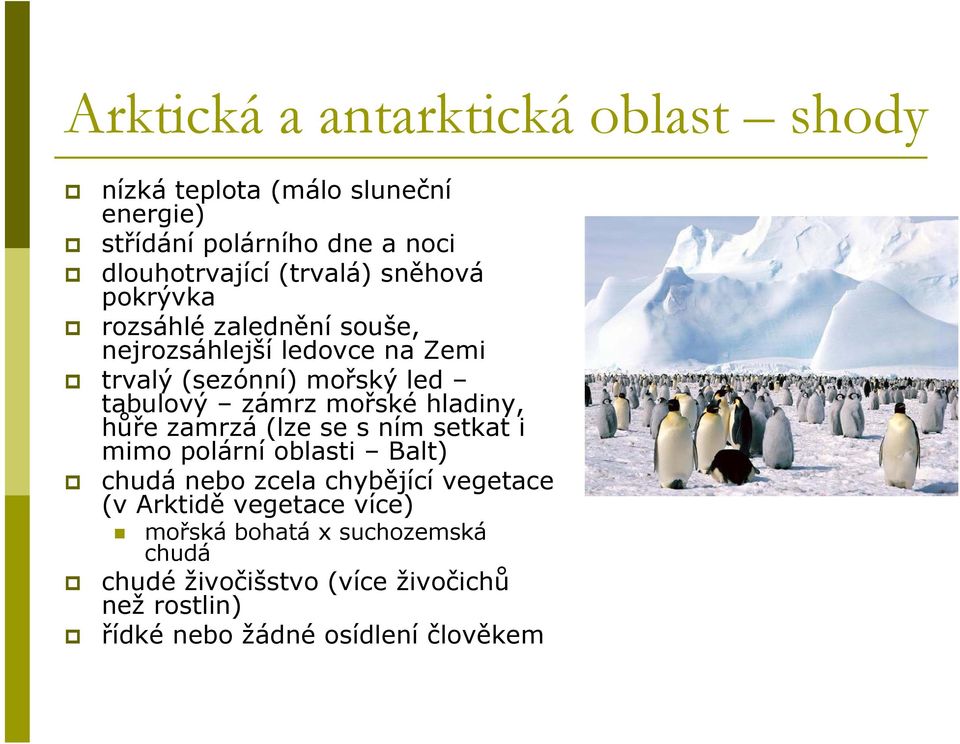 zámrz mořské hladiny, hůře zamrzá (lze se s ním setkat i mimo polární oblasti Balt) chudá nebo zcela chybějící vegetace (v