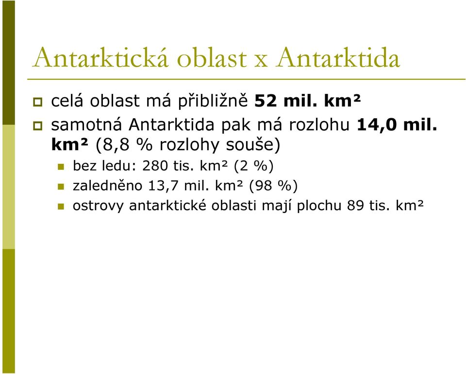 km² (8,8 % rozlohy souše) bez ledu: 280 tis.