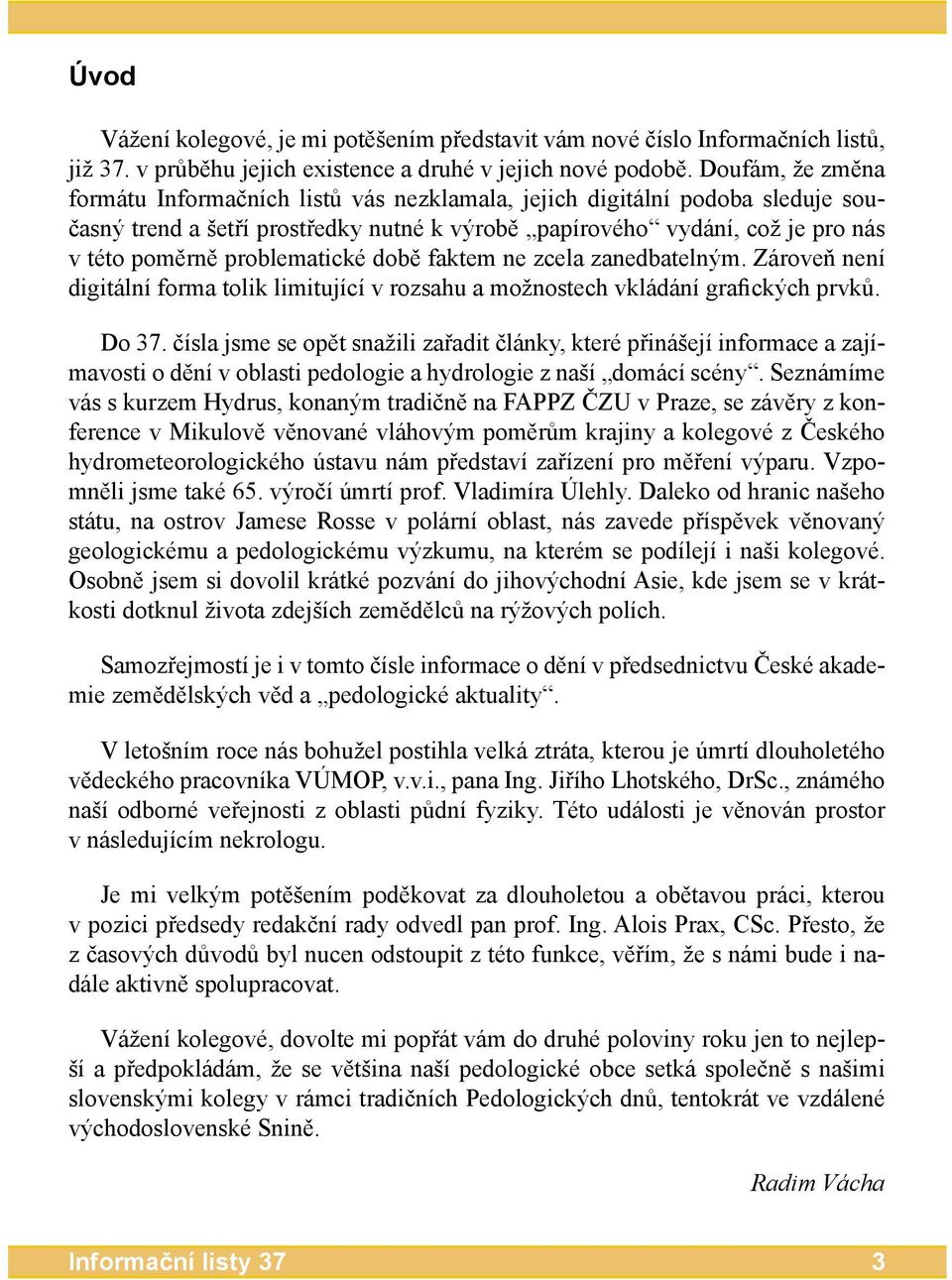 problematické době faktem ne zcela zanedbatelným. Zároveň není digitální forma tolik limitující v rozsahu a možnostech vkládání grafických prvků. Do 37.