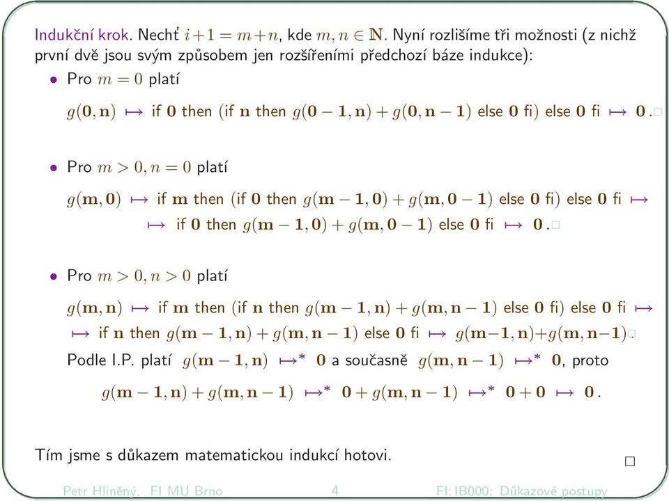 else 0 fi 0. Pro m > 0, n = 0 platí g(m,0) if m then (if 0 then g(m 1,0) + g(m,0 1) else 0 fi) else 0 fi if 0 then g(m 1,0) + g(m,0 1) else 0 fi 0.