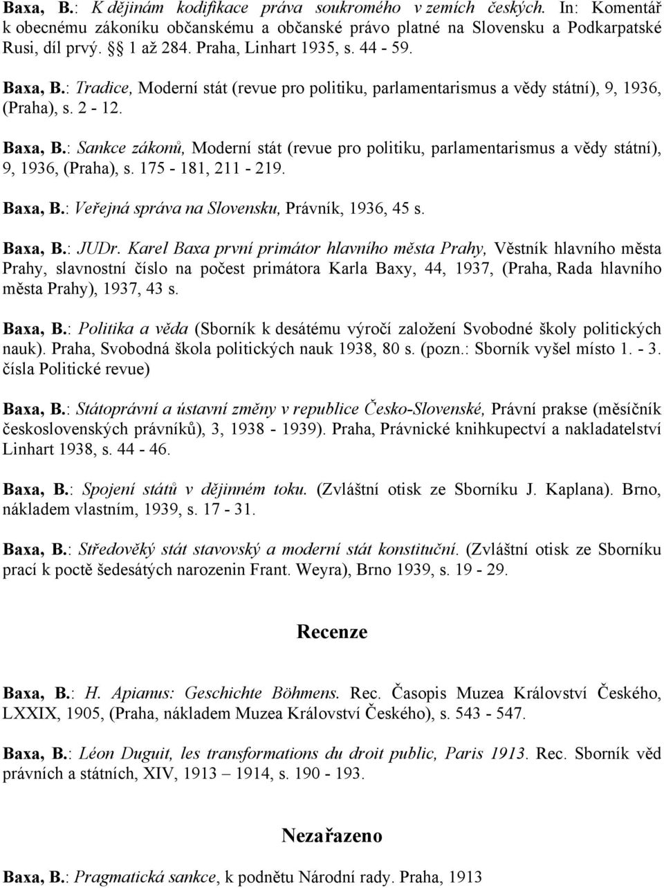 175-181, 211-219. Baxa, B.: Veřejná správa na Slovensku, Právník, 1936, 45 s. Baxa, B.: JUDr.