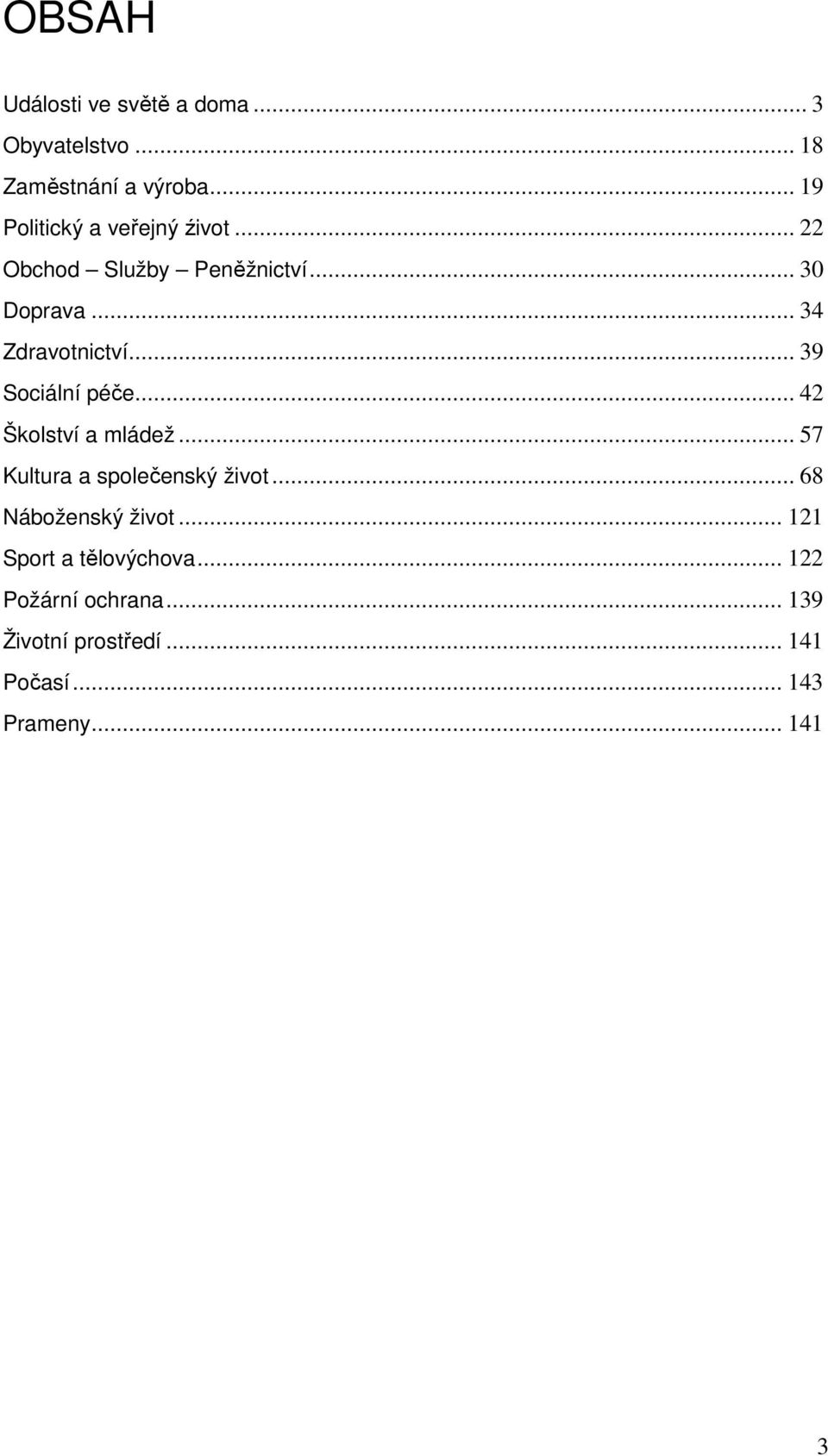 .. 39 Sociální péče... 42 Školství a mládež... 57 Kultura a společenský život.