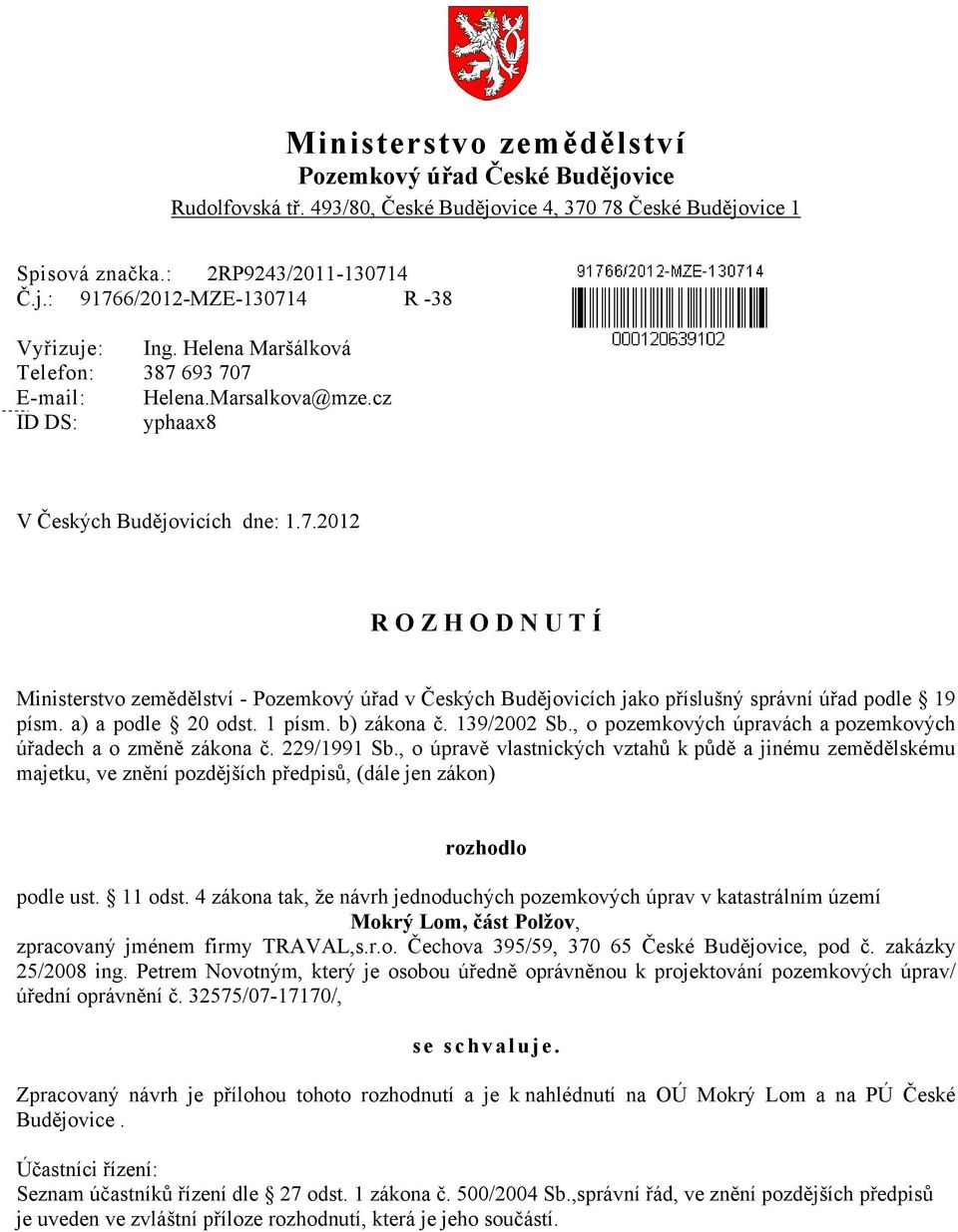 a) a podle 20 odst. 1 písm. b) zákona č. 139/2002 Sb., o pozemkových úpravách a pozemkových úřadech a o změně zákona č. 229/1991 Sb.