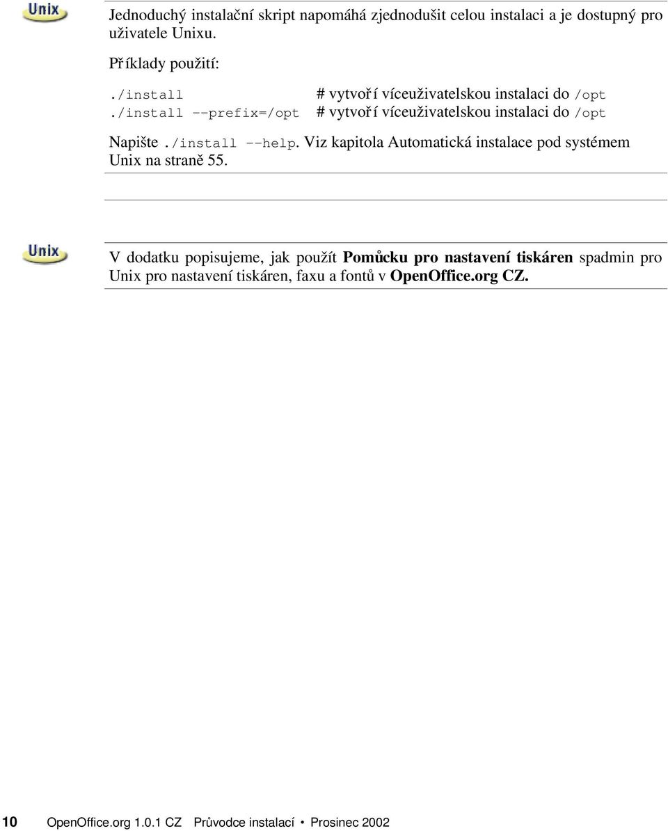 /install --help. Viz kapitola Automatická instalace pod systémem Unix na stran ě 55.