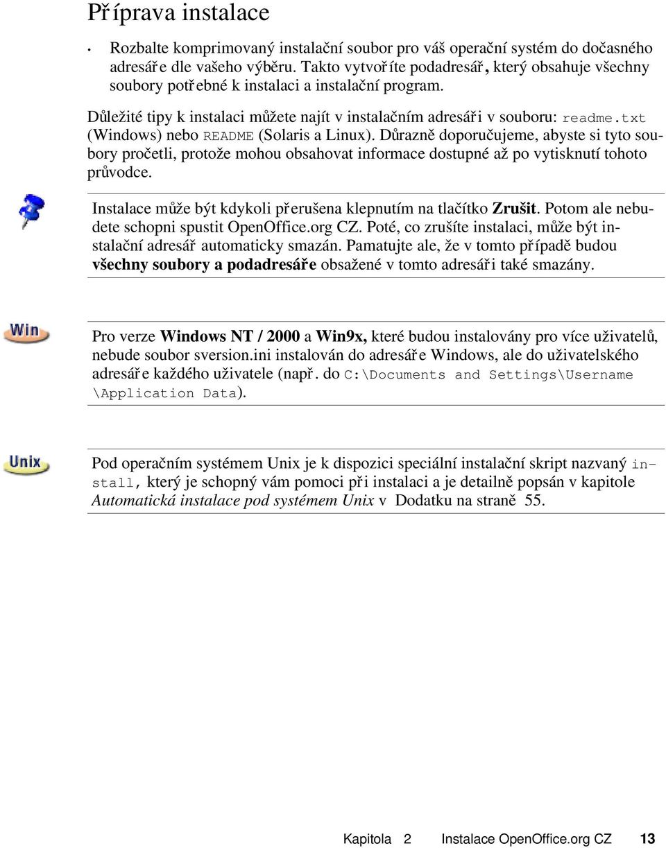 txt (Windows) nebo README (Solaris a Linux). Důrazn ě doporučujeme, abyste si tyto sou- bory pročetli, protože mohou obsahovat informace dostupné až po vytisknutí tohoto průvodce.