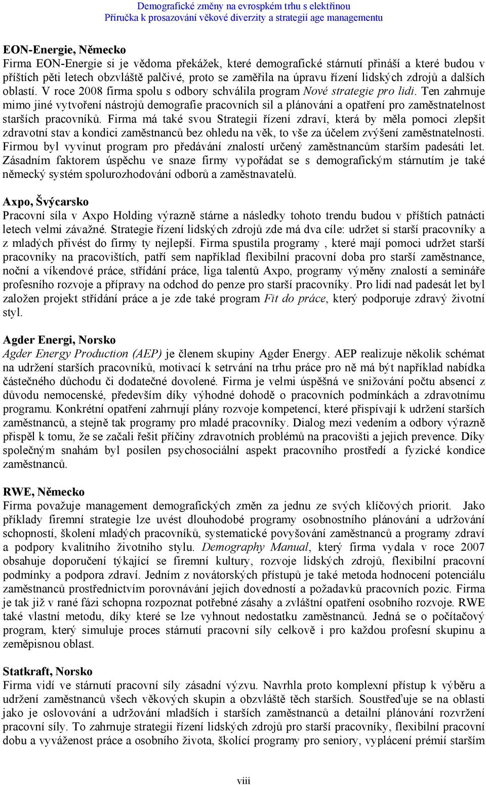 Ten zahrnuje mimo jiné vytvoření nástrojů demografie pracovních sil a plánování a opatření pro zaměstnatelnost starších pracovníků.