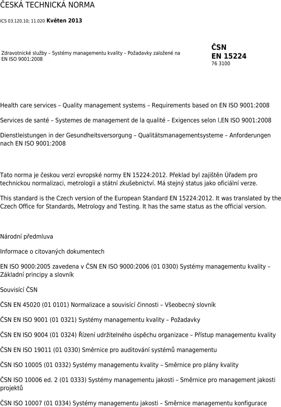 ISO 9001:2008 Services de santé Systemes de management de la qualité Exigences selon l,en ISO 9001:2008 Dienstleistungen in der Gesundheitsversorgung Qualitätsmanagementsysteme Anforderungen nach EN