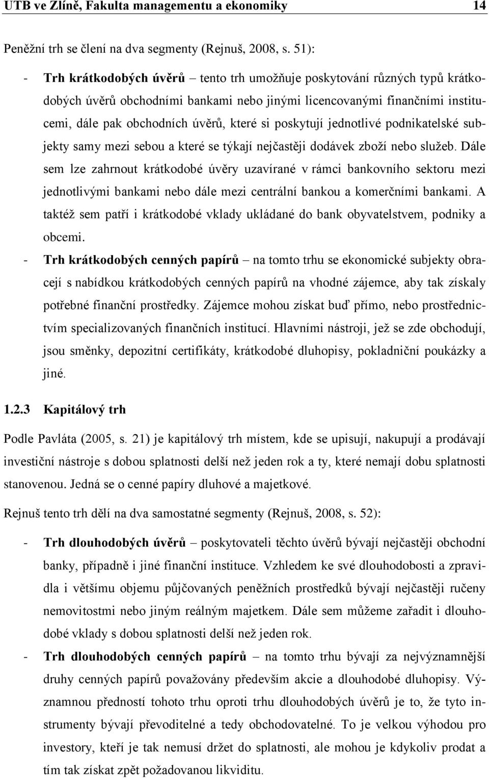 poskytují jednotlivé podnikatelské subjekty samy mezi sebou a které se týkají nejčastěji dodávek zboží nebo služeb.