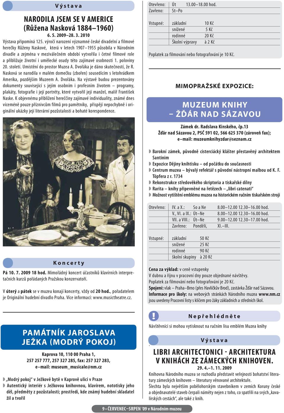 přibližuje životní i umělecké osudy této zajímavé osobnosti 1. poloviny 20. století. Umístění do prostor Muzea A. Dvořáka je dáno skutečností, že R.