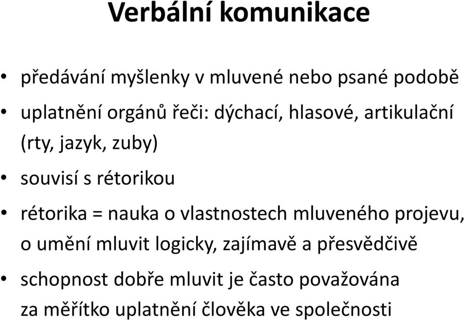 nauka o vlastnostech mluveného projevu, o umění mluvit logicky, zajímavě a