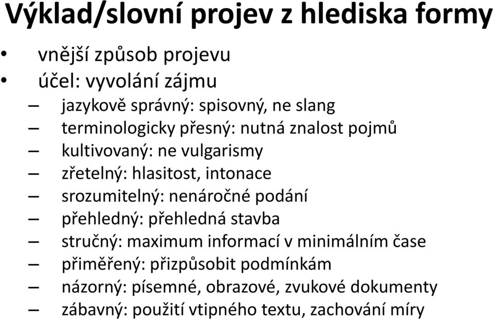 srozumitelný: nenáročné podání přehledný: přehledná stavba stručný: maximum informací v minimálním čase